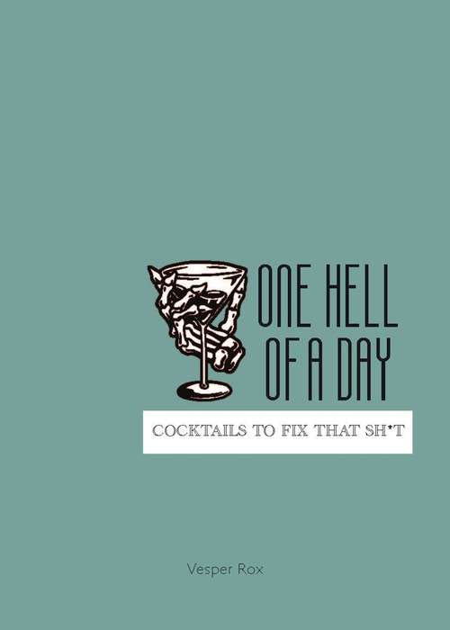 Book cover of One Hell of a Day: Cocktails to Fix that Sh*t