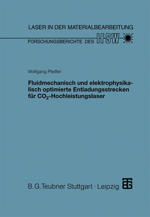 Book cover of Fluidmechanisch und elektrophysikalisch optimierte Entladungsstrecken für CO2-Hochleistungslaser (1998) (Laser in der Materialbearbeitung)