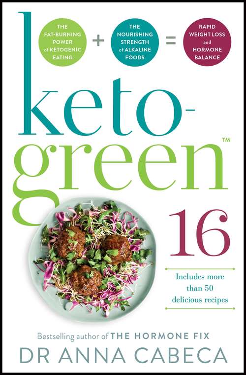 Book cover of Keto-Green 16: The Fat-Burning Power of Ketogenic Eating + The Nourishing Strength of Alkaline Foods = Rapid Weight Loss and Hormone Balance