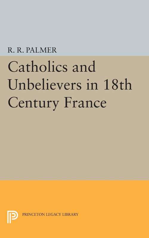 Book cover of Catholics and Unbelievers in 18th Century France (PDF)