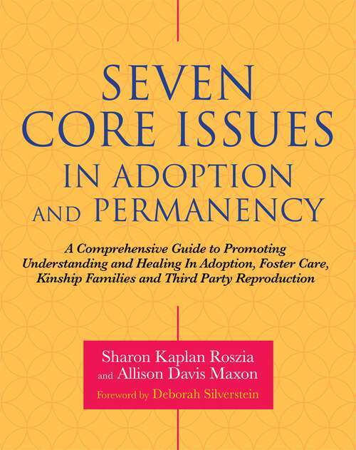 Book cover of Seven Core Issues in Adoption and Permanency: A Comprehensive Guide to Promoting Understanding and Healing In Adoption, Foster Care, Kinship Families and Third Party Reproduction