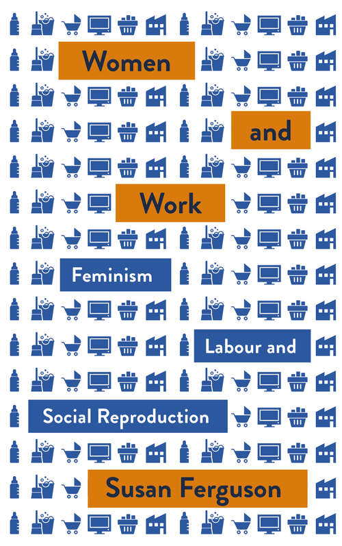 Book cover of Women and Work: Feminism, Labour, and Social Reproduction (Mapping Social Reproduction Theory)