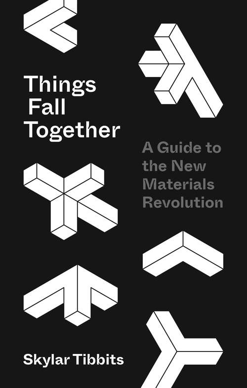 Book cover of Things Fall Together: A Guide to the New Materials Revolution