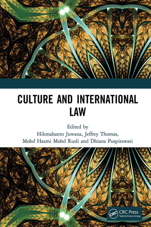 Book cover of Culture and International Law: Proceedings of the International Conference of the Centre for International Law Studies (CILS 2018), October 2-3, 2018, Malang, Indonesia