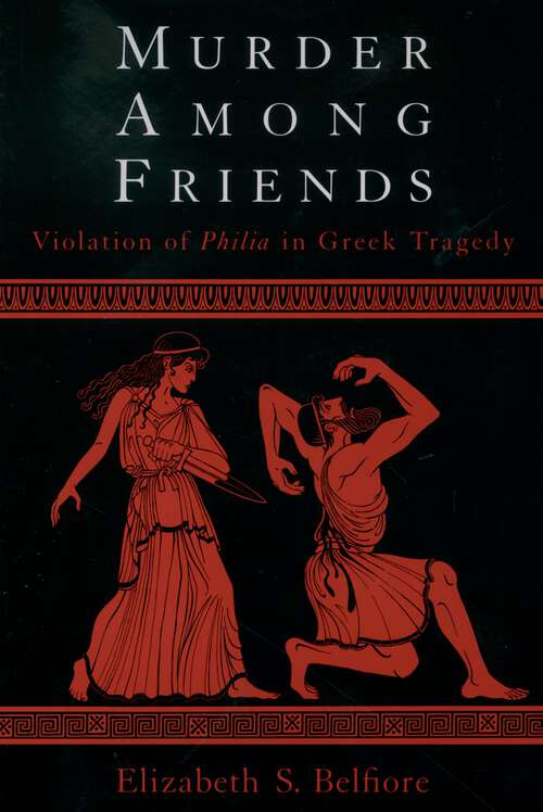 Book cover of Murder Among Friends: Violation Of Philia In Greek Tragedy