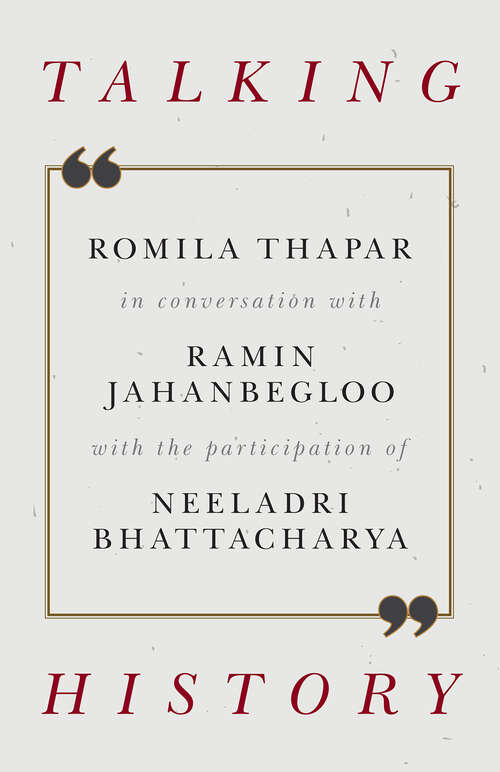 Book cover of Talking History: Romila Thapar in conversation with Ramin Jahanbegloo, with the participation of Neeladri Bhattacharya