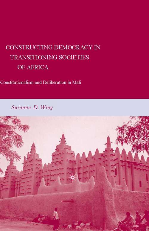 Book cover of Constructing Democracy in Transitioning Societies of Africa: Constitutionalism and Deliberation in Mali (2008)