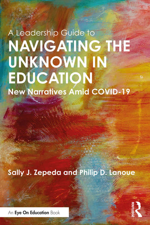 Book cover of A Leadership Guide to Navigating the Unknown in Education: New Narratives Amid COVID-19