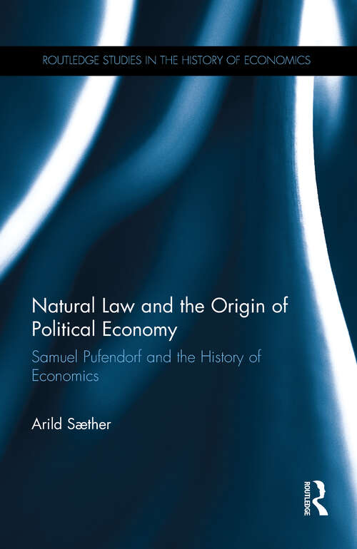 Book cover of Natural Law and the Origin of Political Economy: Samuel Pufendorf and the History of Economics (Routledge Studies in the History of Economics)