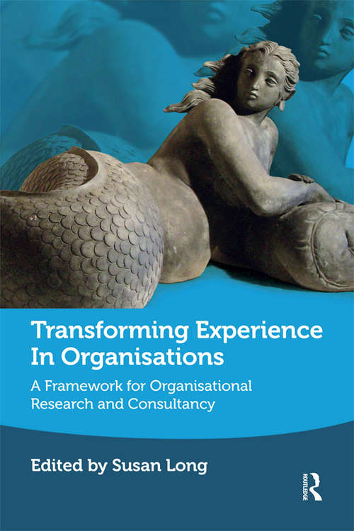 Book cover of Transforming Experience in Organisations: A Framework for Organisational Research and Consultancy