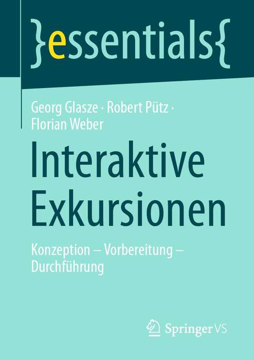 Book cover of Interaktive Exkursionen: Konzeption – Vorbereitung – Durchführung (1. Aufl. 2021) (essentials)