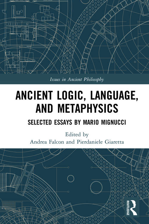 Book cover of Ancient Logic, Language, and Metaphysics: Selected Essays by Mario Mignucci (Issues in Ancient Philosophy)