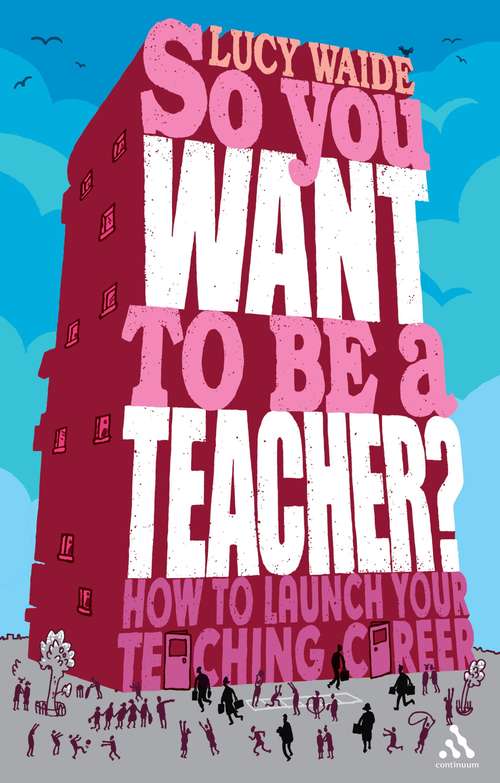 Book cover of So you want to be a Teacher?: How to launch your teaching career (So you want to be a...)