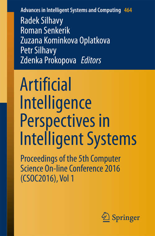 Book cover of Artificial Intelligence Perspectives in Intelligent Systems: Proceedings of the 5th Computer Science On-line Conference 2016 (CSOC2016), Vol 1 (1st ed. 2016) (Advances in Intelligent Systems and Computing #464)