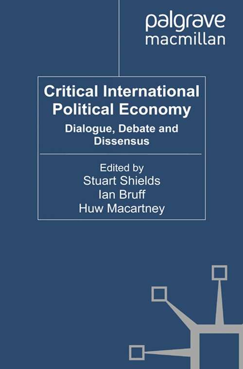 Book cover of Critical International Political Economy: Dialogue, Debate And Dissensus (International Political Economy Ser)