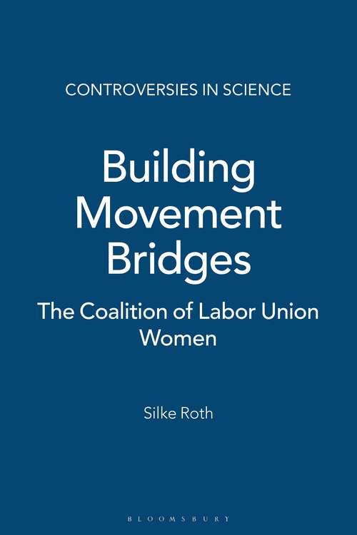 Book cover of Building Movement Bridges: The Coalition of Labor Union Women (Controversies in Science)