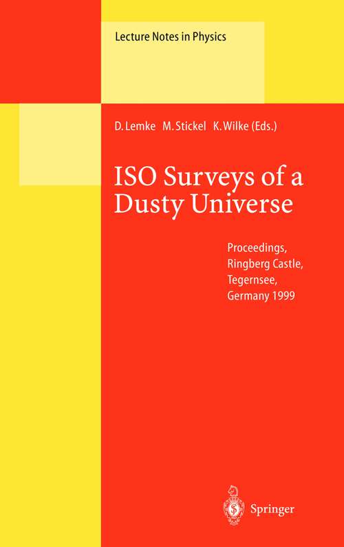 Book cover of ISO Surveys of a Dusty Universe: Proceedings of a Ringberg Workshop Held at Ringberg Castle, Tegernsee, Germany, 8-12 November 1999 (2000) (Lecture Notes in Physics #548)