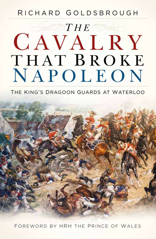 Book cover of The Cavalry that Broke Napoleon: The King’s Dragoon Guards at Waterloo (2)