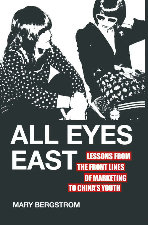 Book cover of All Eyes East: Lessons from the Front Lines of Marketing to China's Youth (2012)