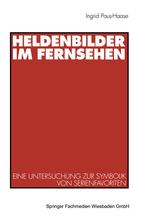 Book cover of Heldenbilder im Fernsehen: Eine Untersuchung zur Symbolik von Serienfavoriten in Kindergarten, Peer-Group und Kinderfreundschaften (1998)