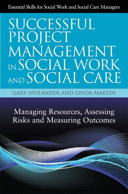 Book cover of Successful Project Management in Social Work and Social Care: Managing Resources, Assessing Risks and Measuring Outcomes (Essential Skills for Social Work Managers)
