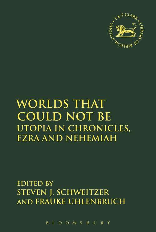 Book cover of Worlds that Could Not Be: Utopia in Chronicles, Ezra and Nehemiah (The Library of Hebrew Bible/Old Testament Studies #620)