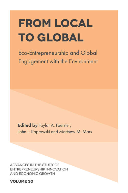 Book cover of From Local to Global: Eco-Entrepreneurship and Global Engagement with the Environment (Advances in the Study of Entrepreneurship, Innovation & Economic Growth #30)