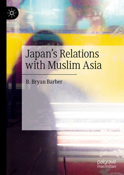 Book cover of Japan's Relations with Muslim Asia (1st ed. 2020)