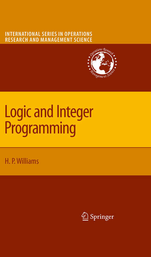 Book cover of Logic and Integer Programming (2009) (International Series in Operations Research & Management Science #130)