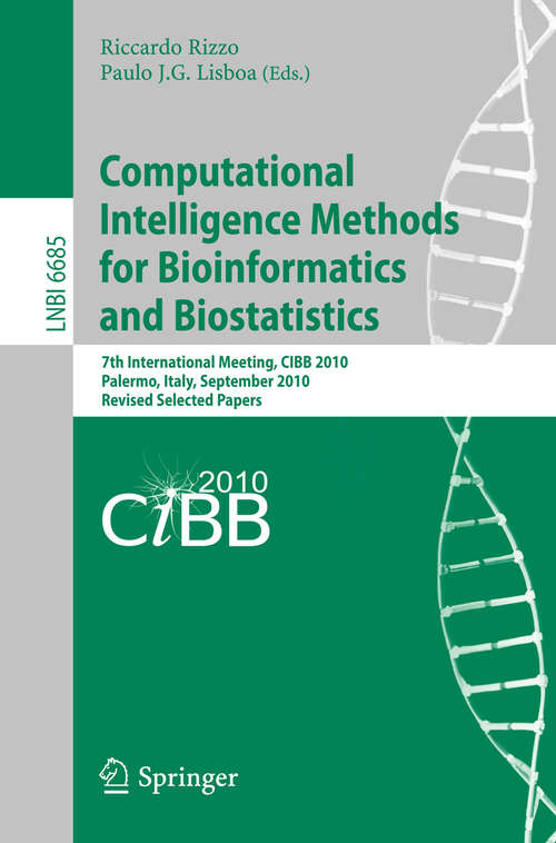 Book cover of Computational Intelligence Methods for Bioinformatics and Biostatistics: 7th International Meeting, CIBIB 2010, Palermo, Italy, September 16-18, 2010, Revised Selected Papers (2011) (Lecture Notes in Computer Science #6685)