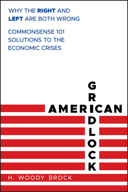 Book cover of American Gridlock: Why the Right and Left Are Both Wrong - Commonsense 101 Solutions to the Economic Crises