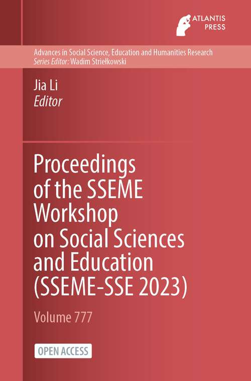 Book cover of Proceedings of the SSEME Workshop on Social Sciences and Education (1st ed. 2024) (Advances in Social Science, Education and Humanities Research #777)