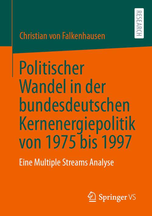 Book cover of Politischer Wandel in der bundesdeutschen Kernenergiepolitik von 1975 bis 1997: Eine Multiple Streams Analyse (1. Aufl. 2023)