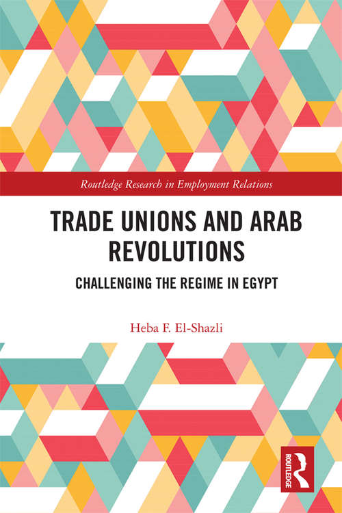 Book cover of Trade Unions and Arab Revolutions: Challenging the Regime in Egypt (Routledge Research in Employment Relations)