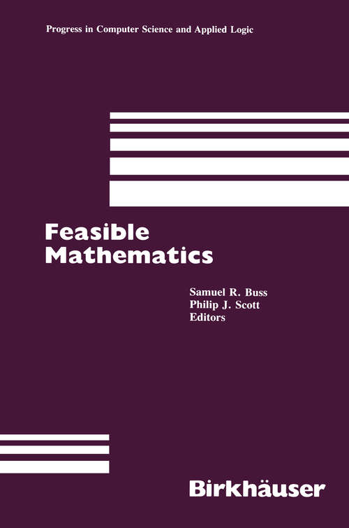 Book cover of Feasible Mathematics: A Mathematical Sciences Institute Workshop, Ithaca, New York, June 1989 (1990) (Progress in Computer Science and Applied Logic #9)