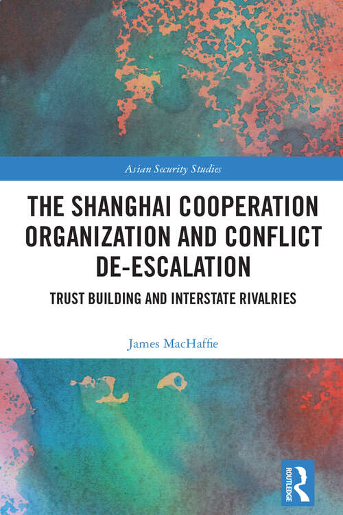 Book cover of The Shanghai Cooperation Organization and Conflict De-escalation: Trust Building and Interstate Rivalries (Asian Security Studies)