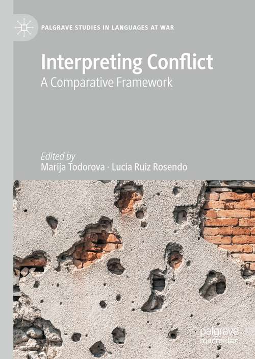 Book cover of Interpreting Conflict: A Comparative Framework (1st ed. 2021) (Palgrave Studies in Languages at War)