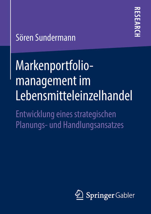 Book cover of Markenportfoliomanagement im Lebensmitteleinzelhandel: Entwicklung eines strategischen Planungs- und Handlungsansatzes (1. Aufl. 2018)