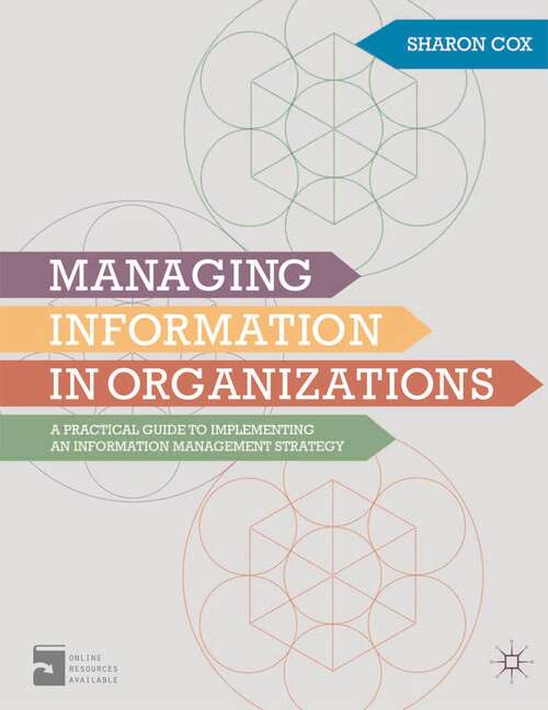 Book cover of Managing Information in Organizations: A Practical Guide to Implementing an Information Management Strategy (2014)