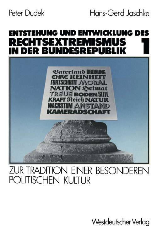 Book cover of Entstehung und Entwicklung des Rechtsextremismus in der Bundesrepublik: Zur Tradition einer besonderen politischen Kultur. Band 1 (1984)