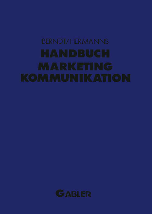 Book cover of Handbuch Marketing-Kommunikation: Strategien — Instrumente — Perspektiven. Werbung — Sales Promotions — Public Relations — Corporate Identity — Sponsoring — Product Placement — Messen — Persönlicher Verkauf (1993)