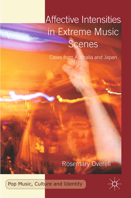 Book cover of Affective Intensities in Extreme Music Scenes: Cases from Australia and Japan (2014) (Pop Music, Culture and Identity)