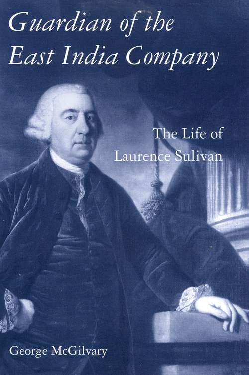 Book cover of Guardian of The East India Company: The Life of Laurence Sulivan (International Library of Historical Studies)