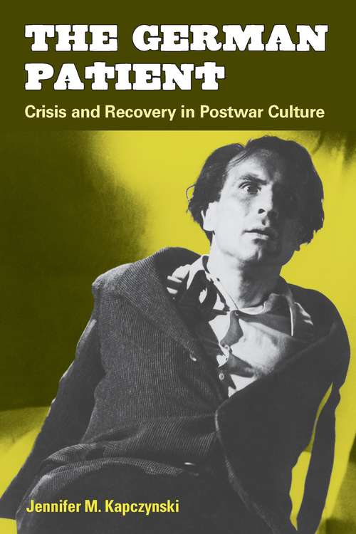 Book cover of The German Patient: Crisis and Recovery in Postwar Culture (Social History, Popular Culture, And Politics In Germany)