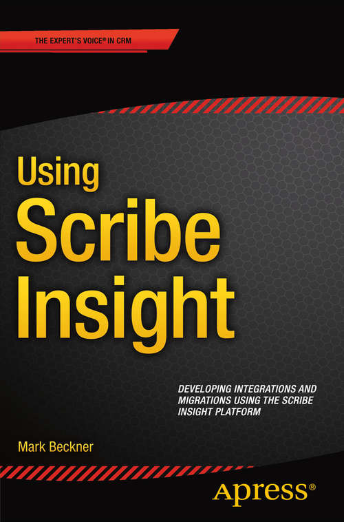 Book cover of Using Scribe Insight: Developing Integrations and Migrations using the Scribe Insight Platform (1st ed.)