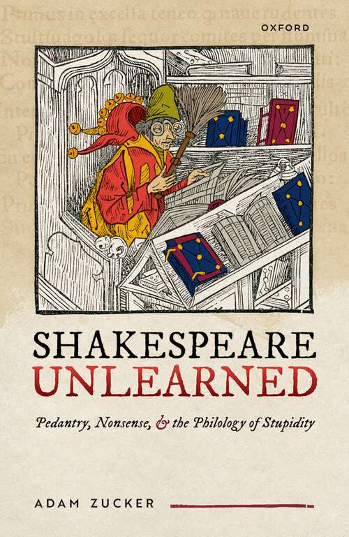 Book cover of Shakespeare Unlearned: Pedantry, Nonsense, and the Philology of Stupidity