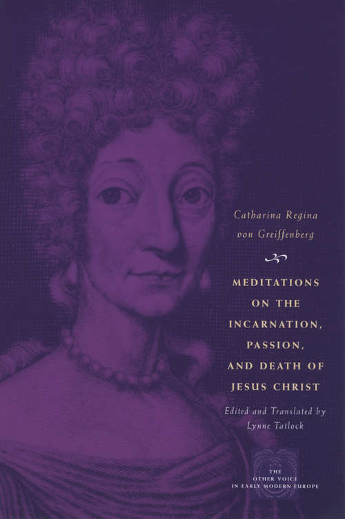 Book cover of Meditations on the Incarnation, Passion, and Death of Jesus Christ (The Other Voice in Early Modern Europe)