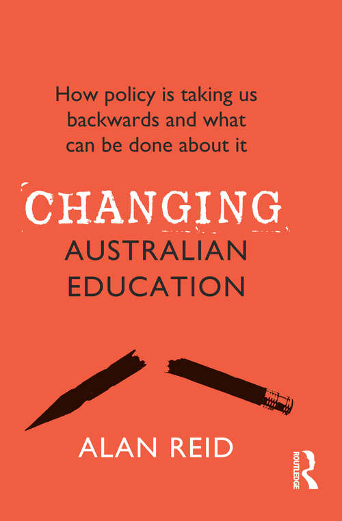 Book cover of Changing Australian Education: How policy is taking us backwards and what can be done about it
