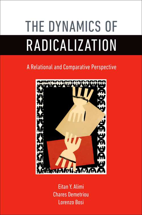 Book cover of The Dynamics of Radicalization: A Relational and Comparative Perspective