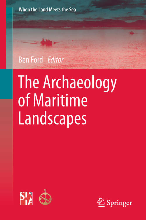 Book cover of The Archaeology of Maritime Landscapes: The Maritime Cultural Landscape Of Lake Ontario (2011) (When the Land Meets the Sea #2)